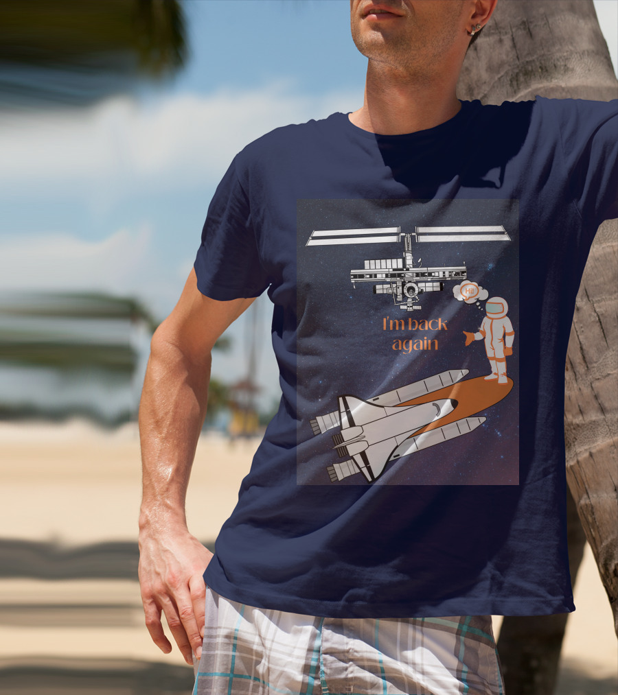 I'm Back Again Spaceship Astronaut Hi Space Station T-Shirt