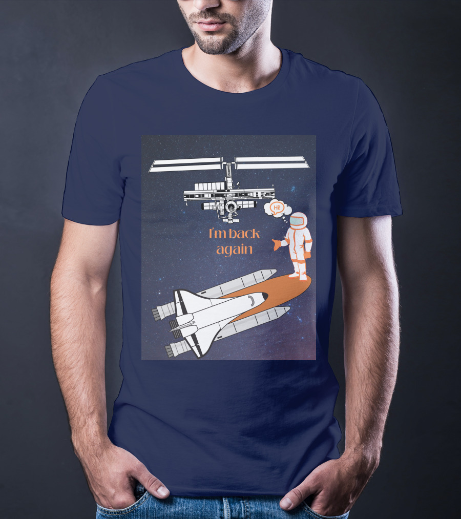I'm Back Again Spaceship Astronaut Hi Space Station T-Shirt