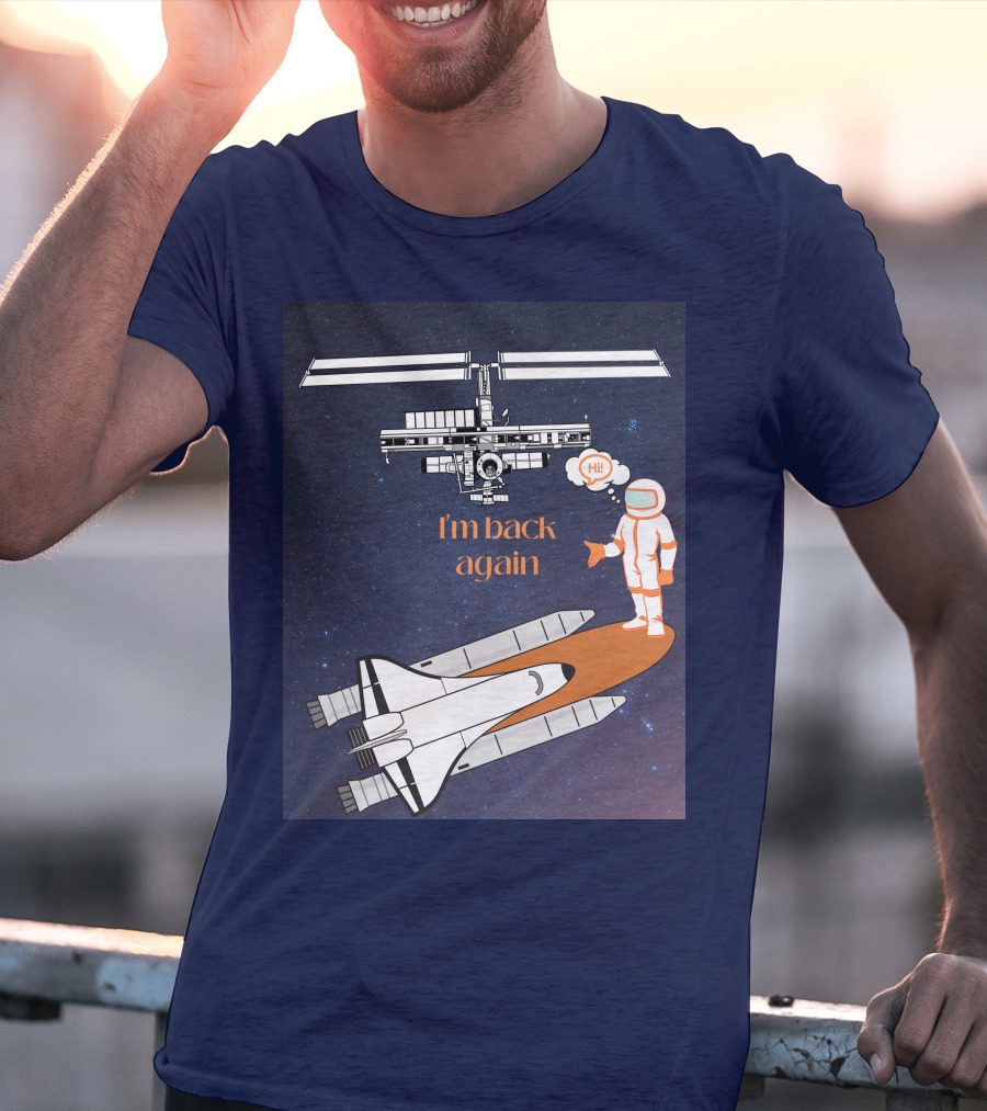 I'm Back Again Spaceship Astronaut Hi Space Station T-Shirt