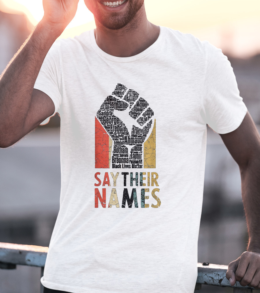 Say Their Names Black Lives Matter Freddie Ahmaud Breonna George Tamir Sandra T-Shirt