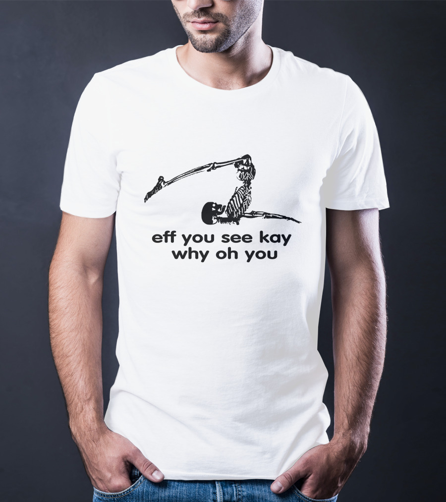 Eff You See Kay Why Oh You Skeleton Motif T-Shirt