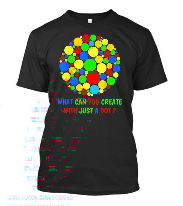 International Dot Day Ideas What Can You Create With Just A Dot T-Shirt