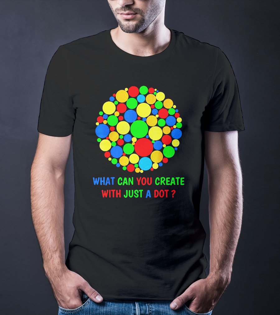 International Dot Day Ideas What Can You Create With Just A Dot T-Shirt