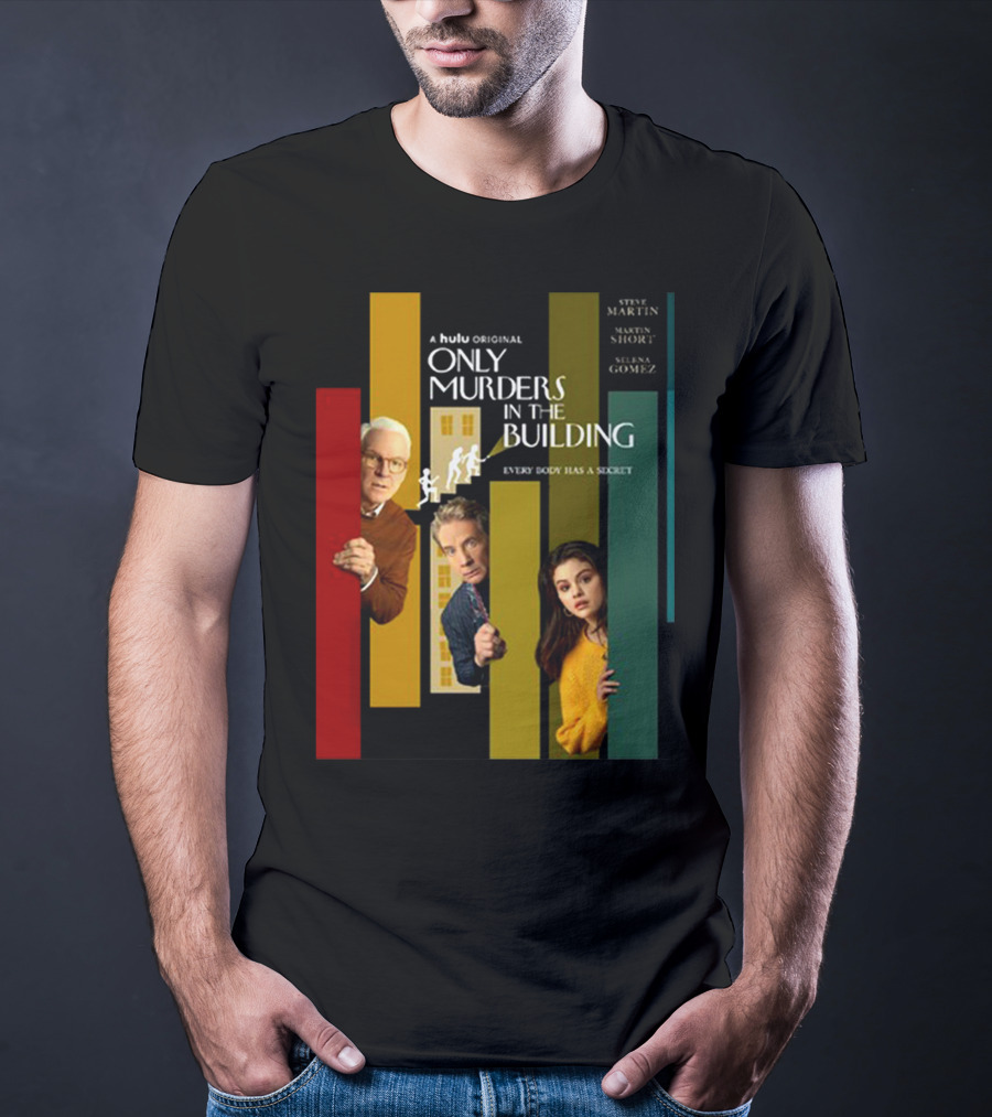 A Hulu Original Only Murders In The Building Steve Martin Martin Short Selena Gomez Everybody Has A Secret T-Shirt