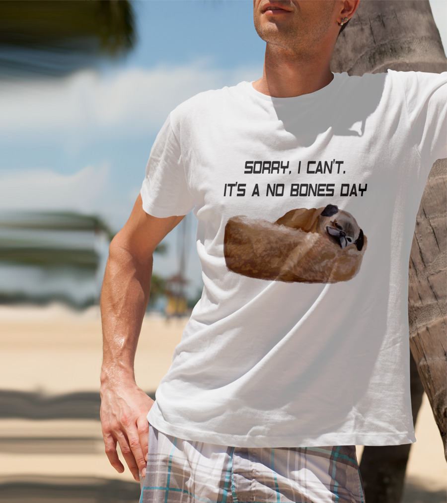 Sorry I Can't It's A No Bones Day T-Shirt