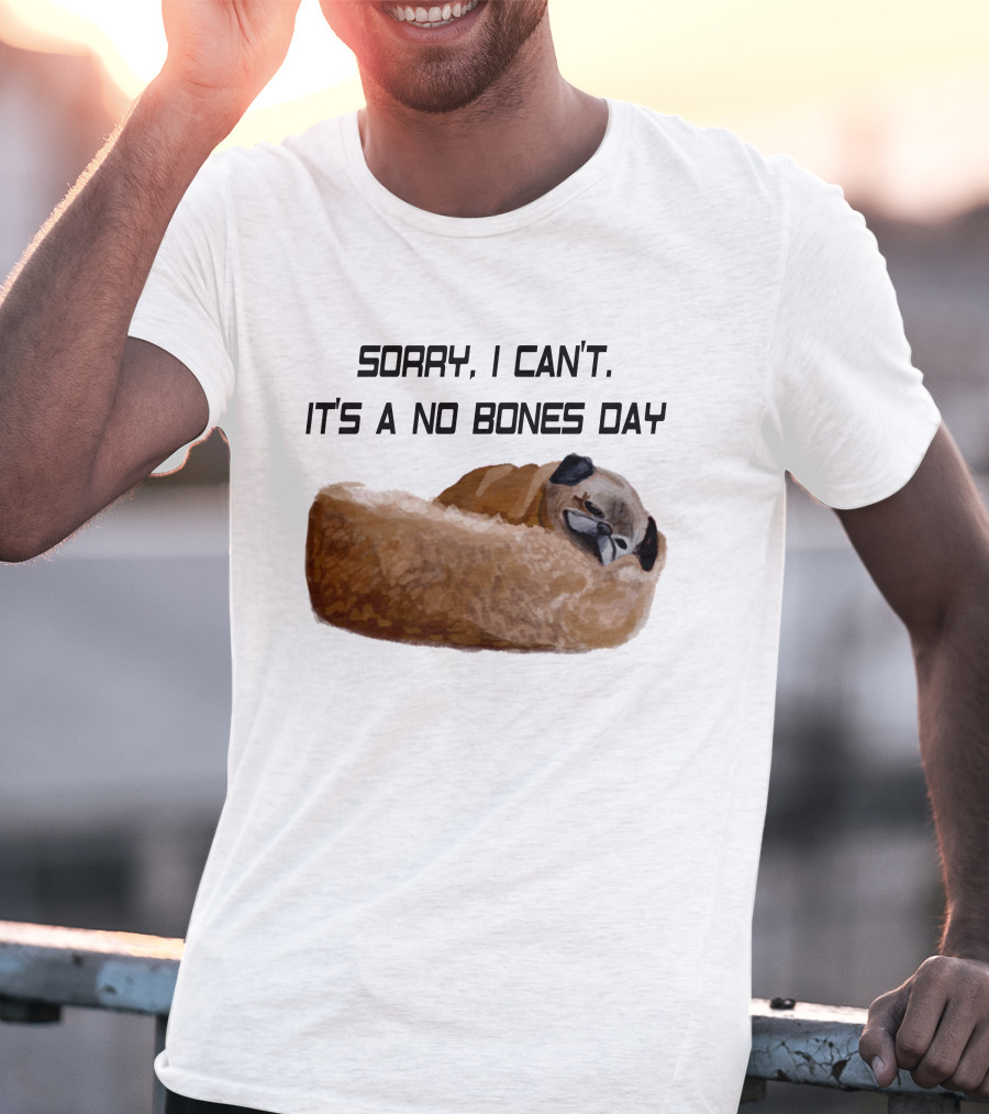 Sorry I Can't It's A No Bones Day T-Shirt