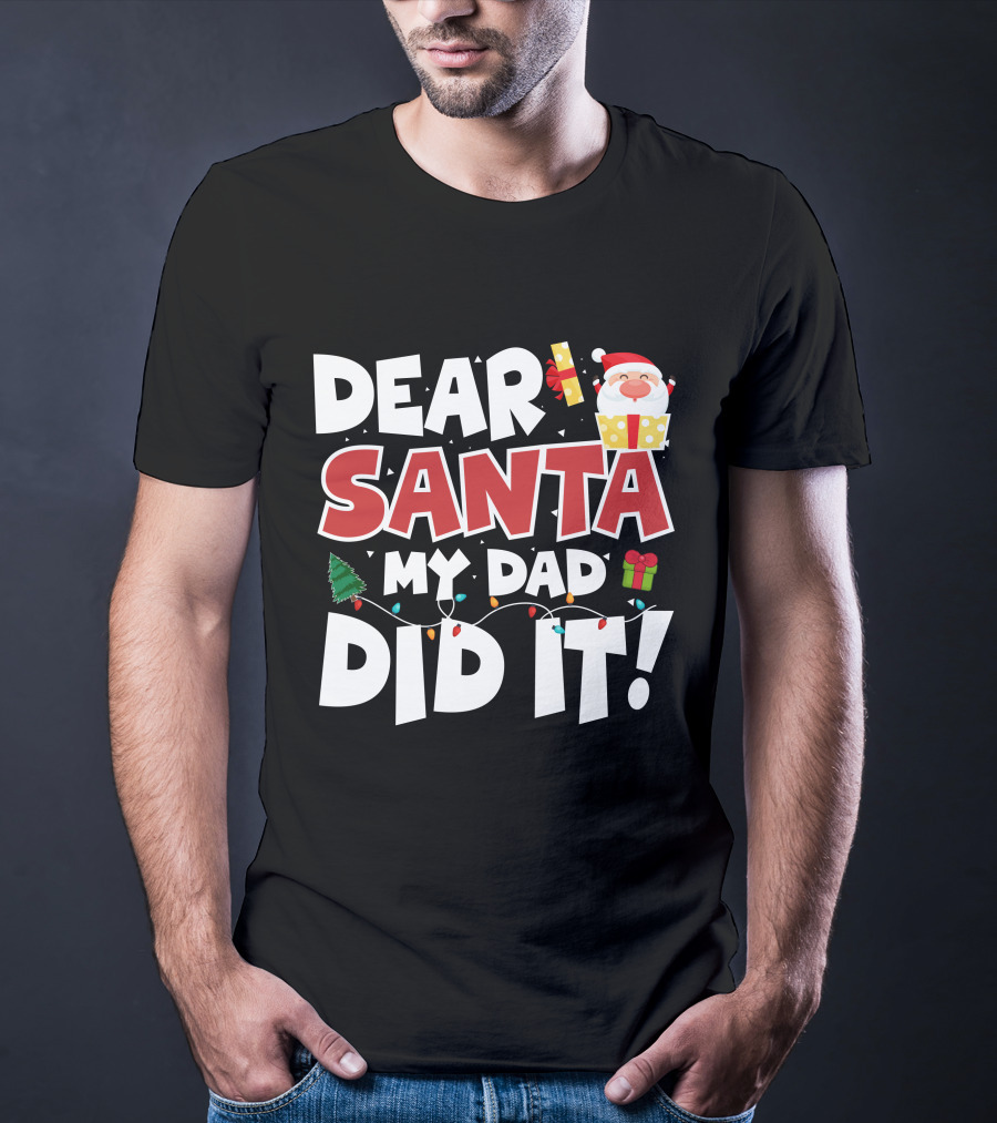 Dear Santa My Dad Did It Santa Claus Tree Gift Lights T-Shirt