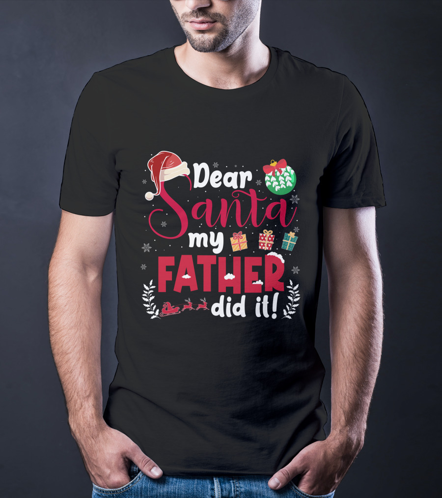 Dear Santa My Father Did It Santa Hat Christmas Gifts Sled T-Shirt