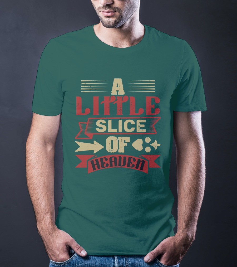 A Little Slice Of Heaven Decorative Text T-Shirt