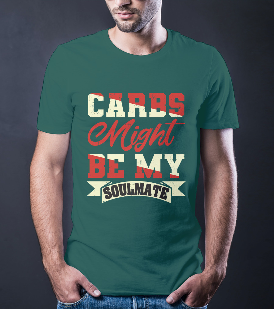 Carbs Might Be My Soulmate Text Banner T-Shirt