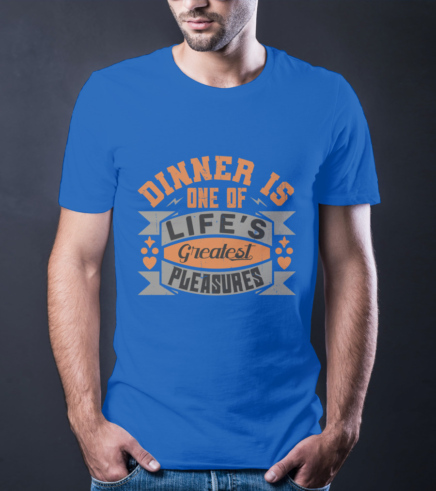 Dinner Is One Of Life's Greatest Pleasures T-Shirt