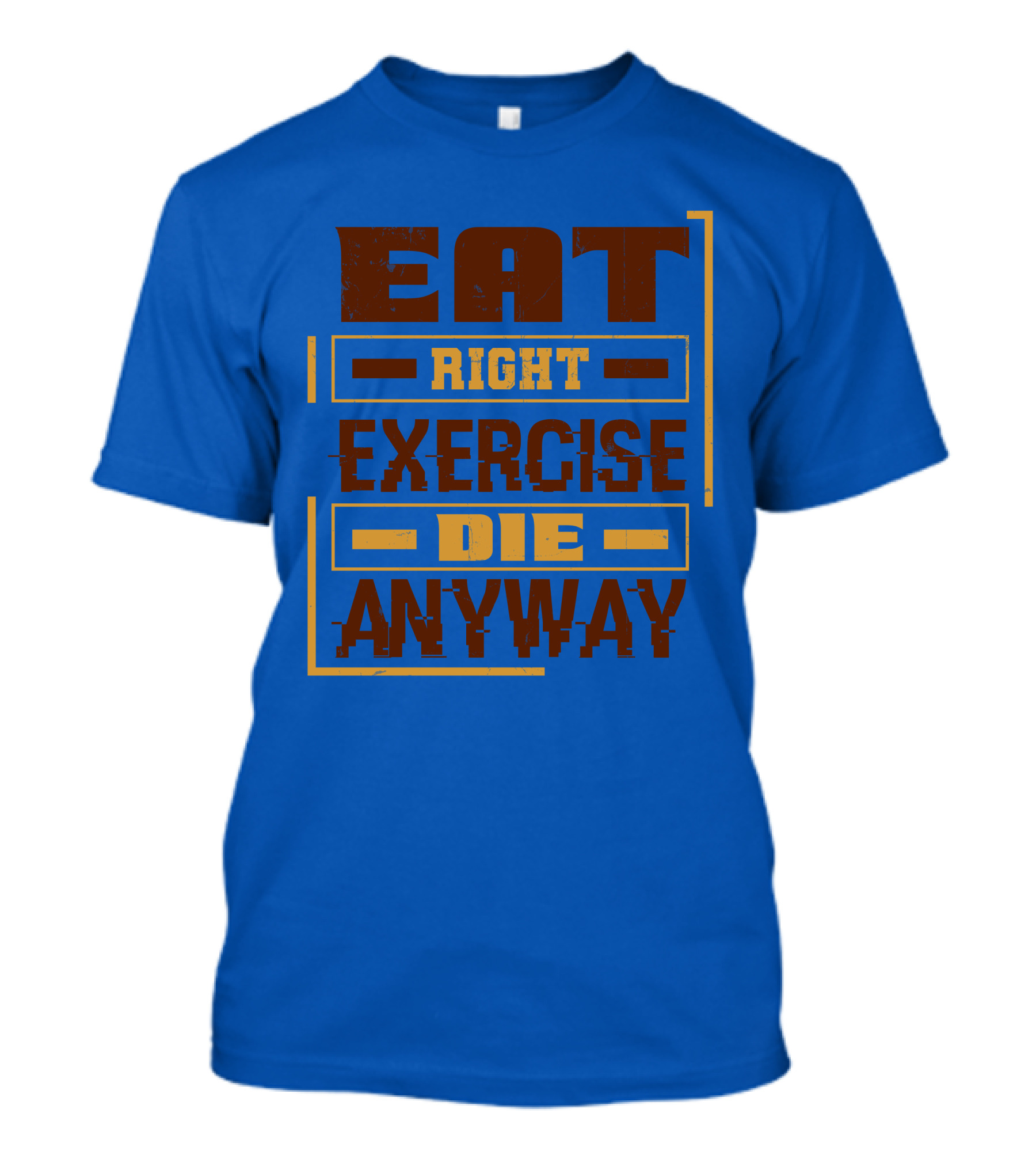 Eat Right Exercise Die Anyway 01x T-Shirt