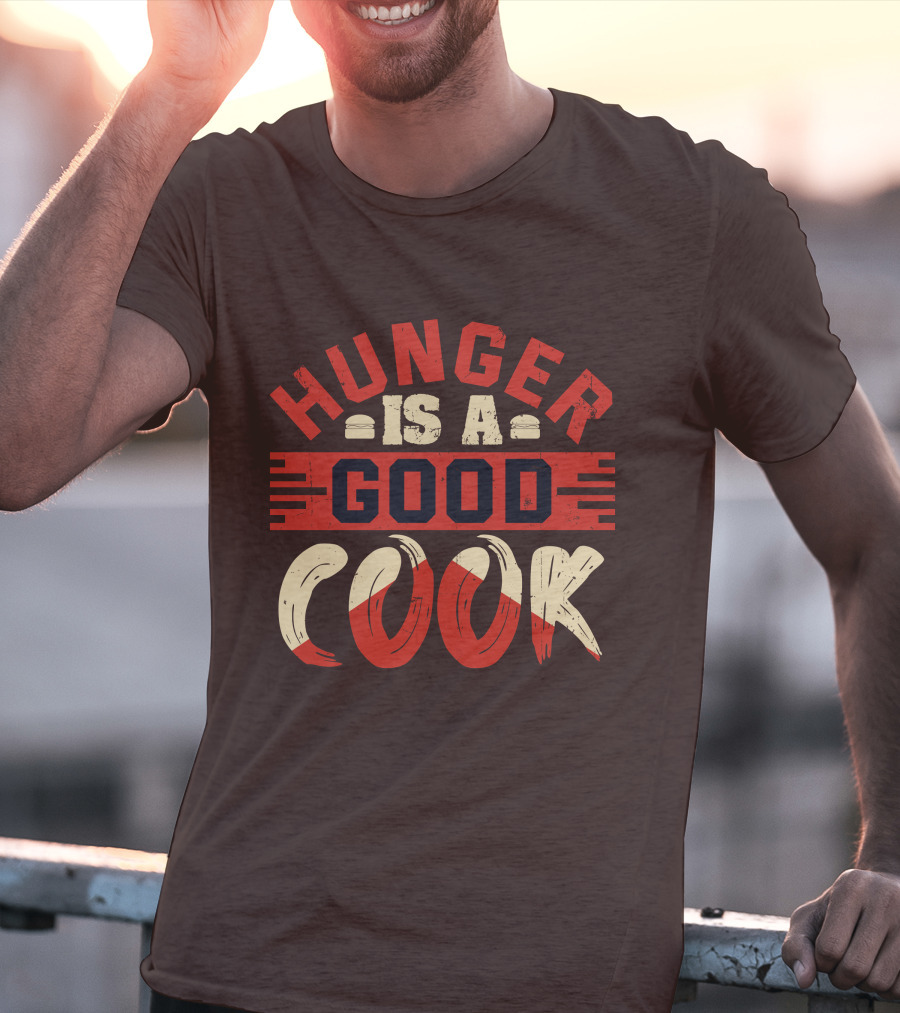 Hunger Is A Good Cook T-Shirt