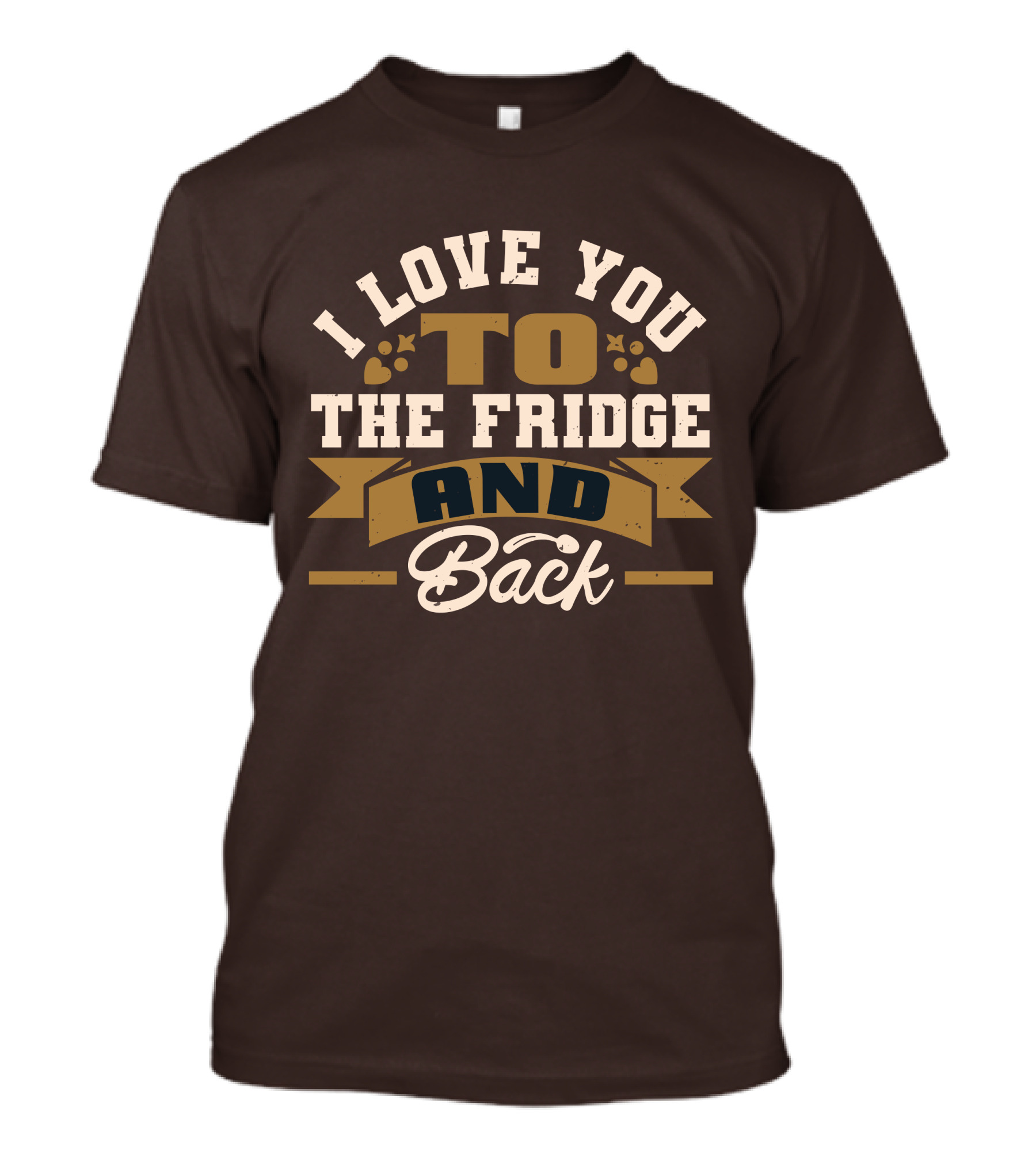 I Love You To The Fridge And Back T-Shirt