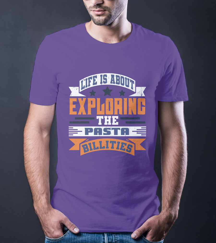 Life Is About Exploring The Pasta Billities With Stars And Bold Typography T-Shirt