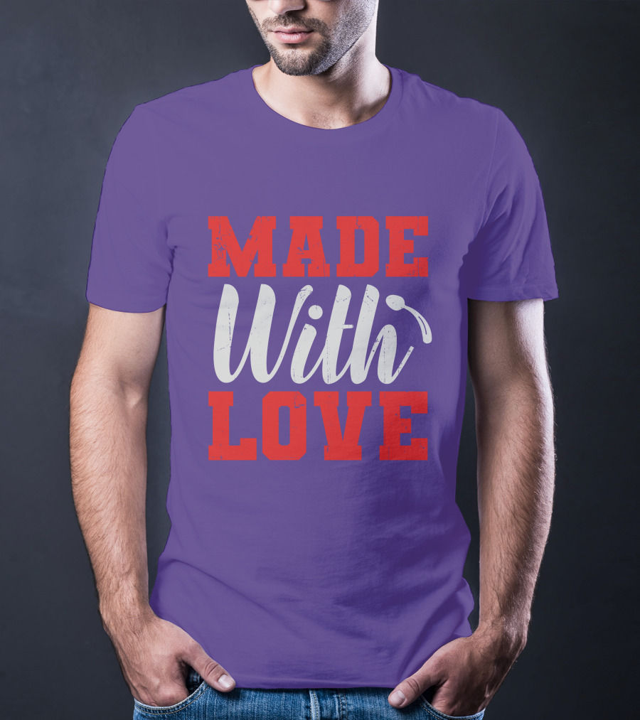 MADE With LOVE T-Shirt