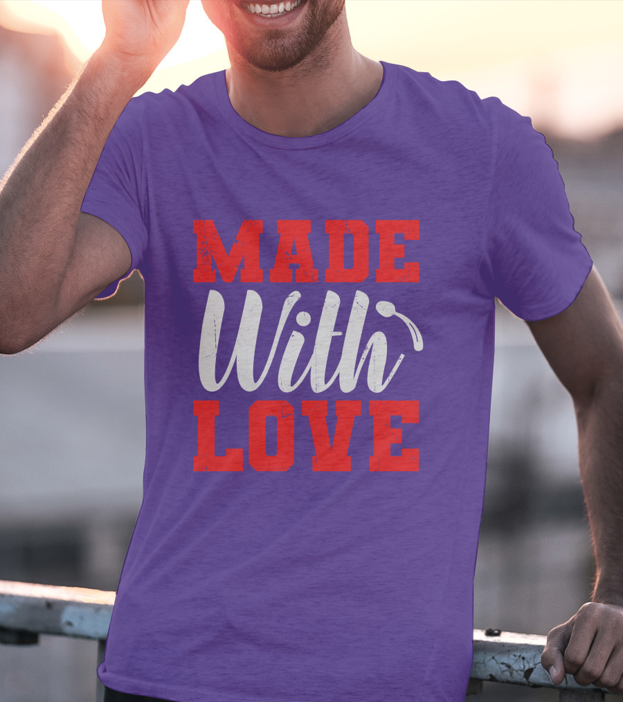 MADE With LOVE T-Shirt