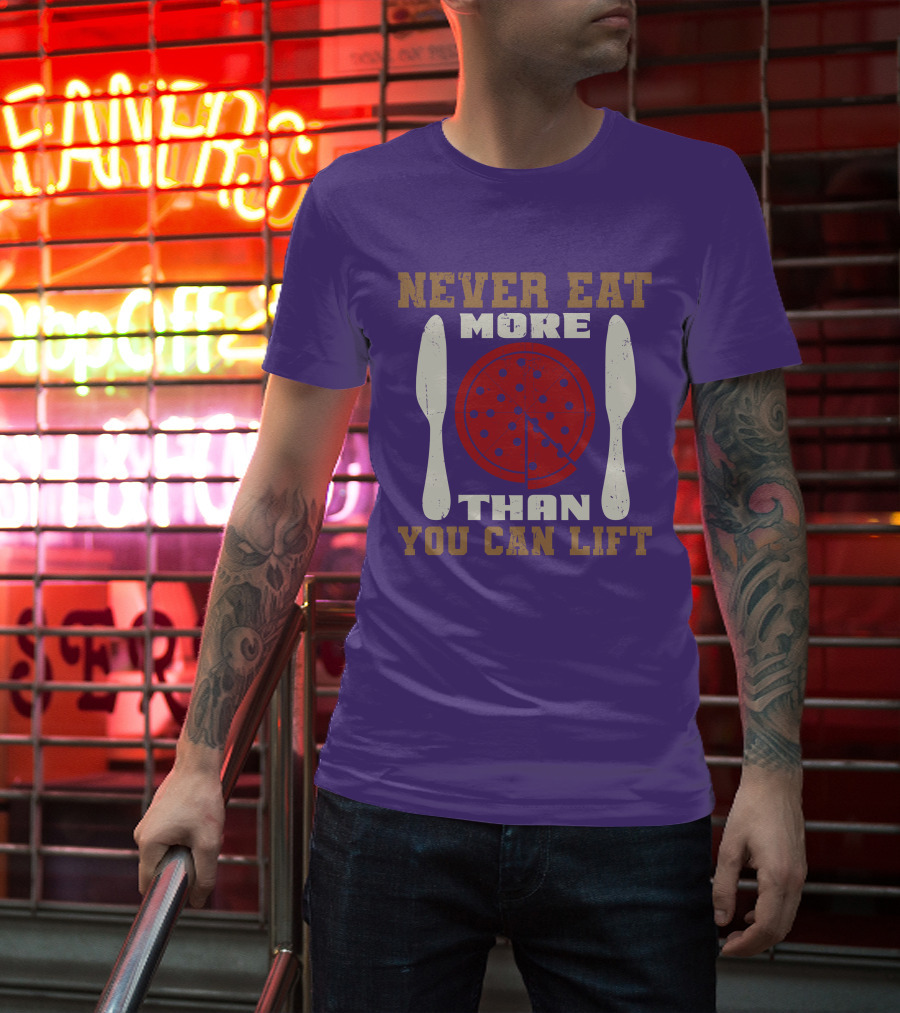 Never Eat More Than You Can Lift Pizza T-Shirt