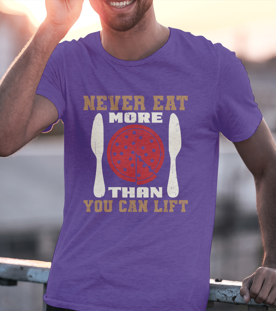 Never Eat More Than You Can Lift Pizza T-Shirt
