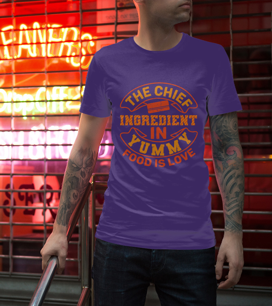 The Chief Ingredient In Yummy Food Is Love T-Shirt