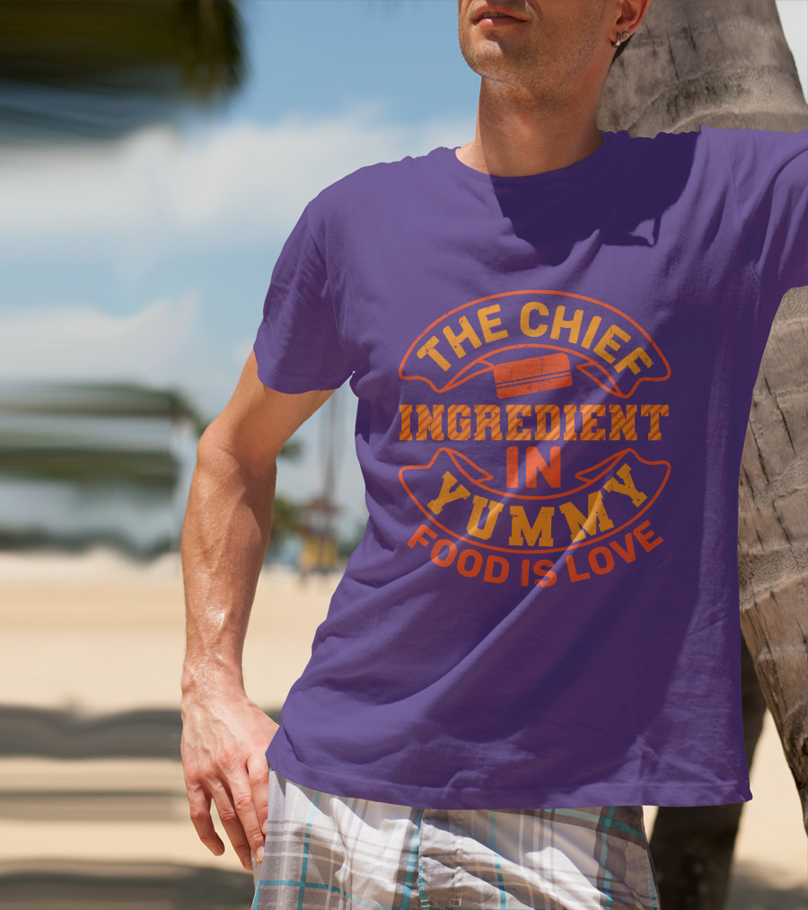The Chief Ingredient In Yummy Food Is Love T-Shirt