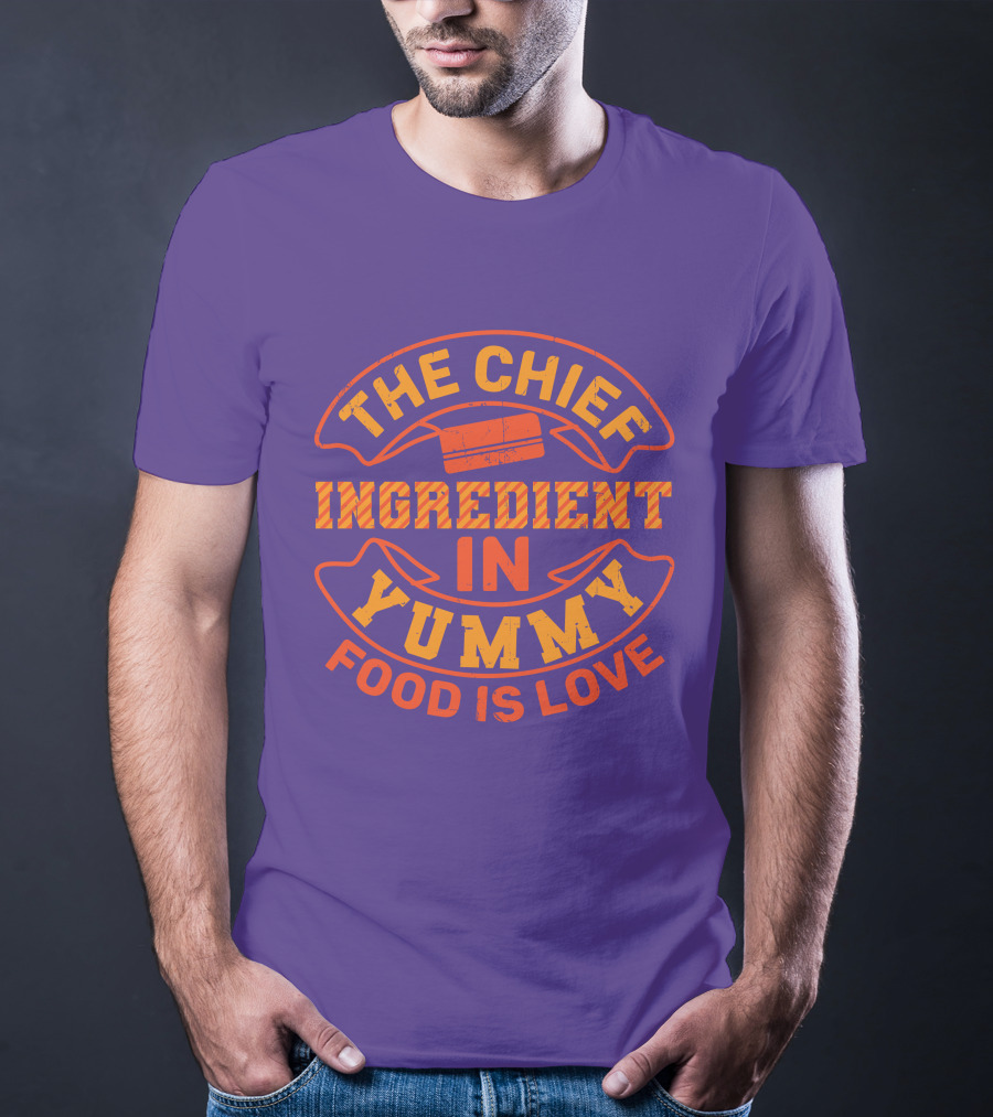 The Chief Ingredient In Yummy Food Is Love T-Shirt