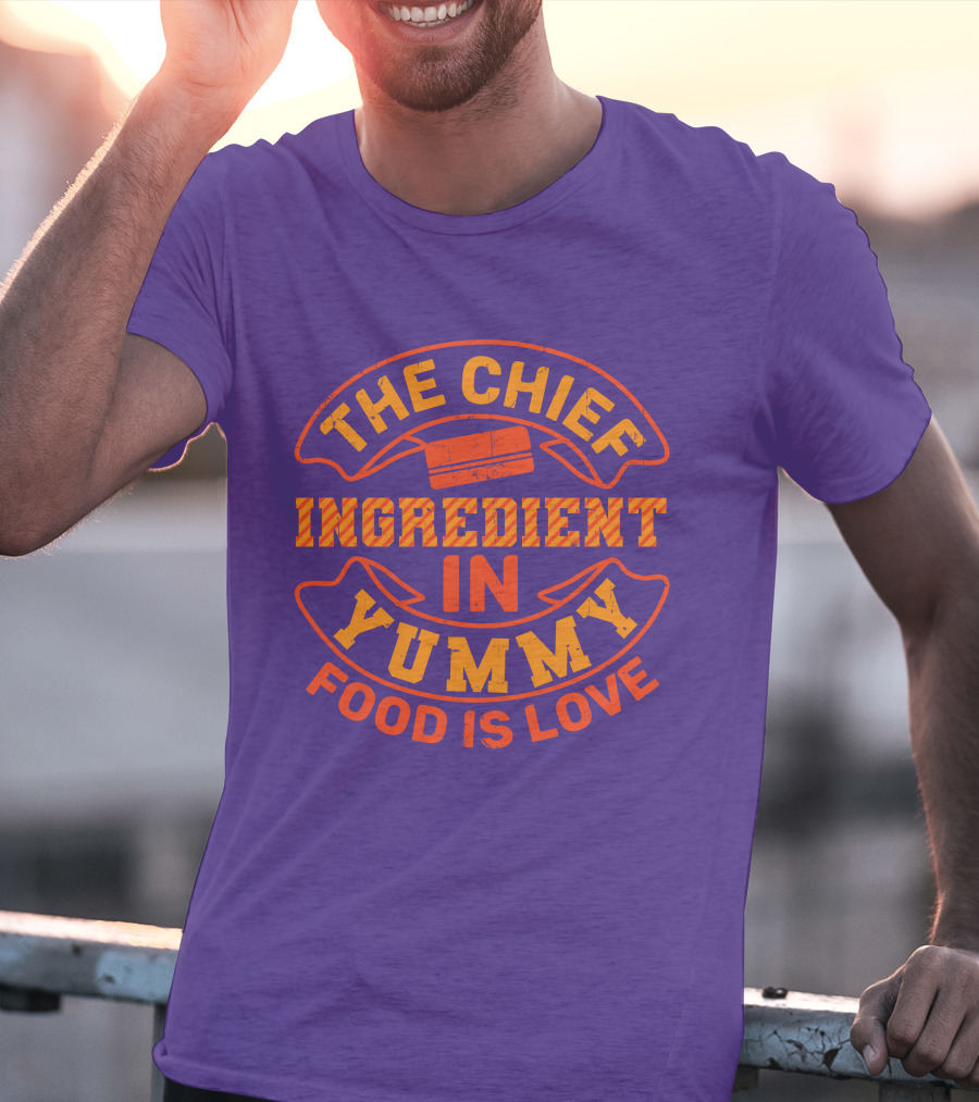 The Chief Ingredient In Yummy Food Is Love T-Shirt