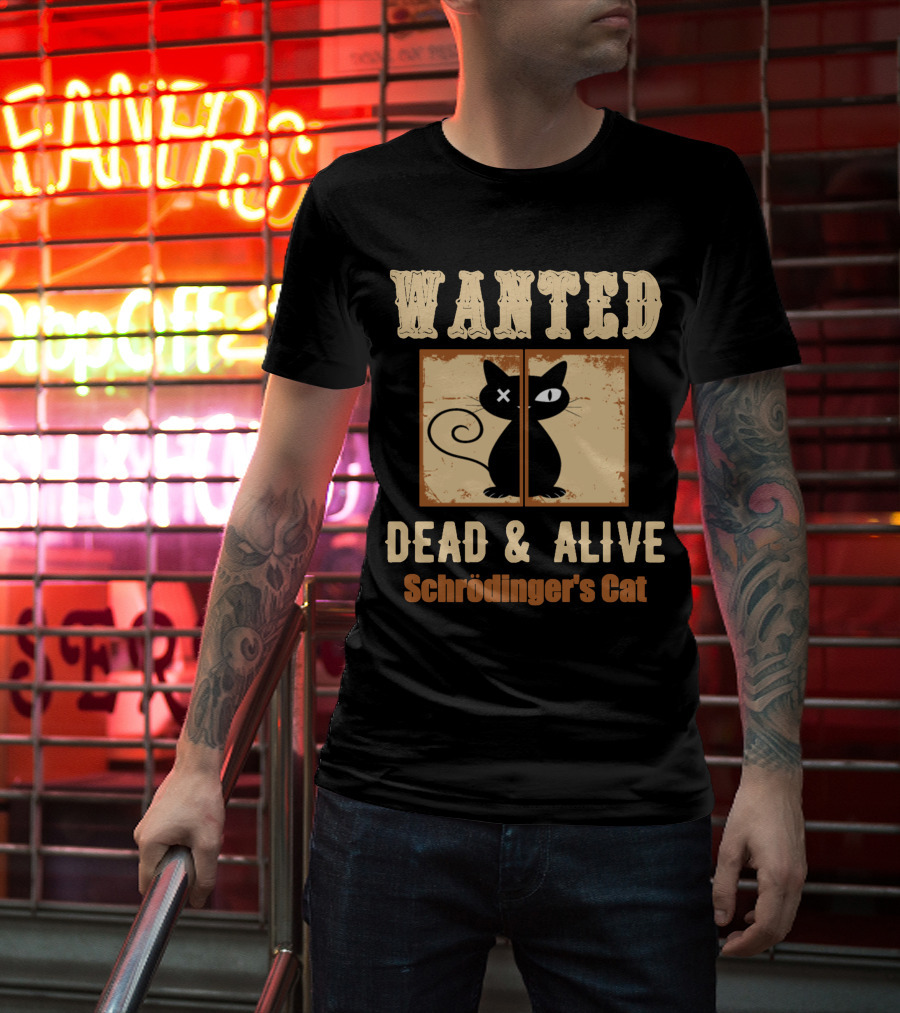 Wanted Dead Alive Schrödinger's Cat Science Theory Paradox T-Shirt