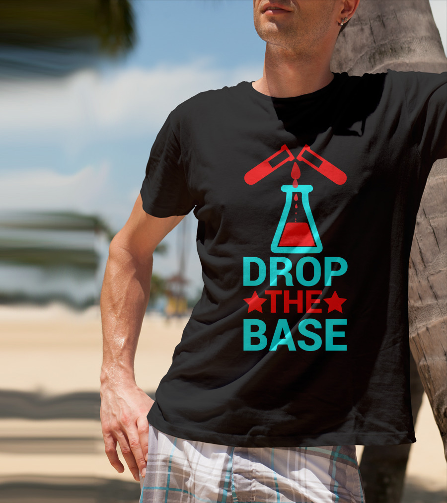 Drop The Base Chemistry Pun With Test Tubes And Beaker T-Shirt