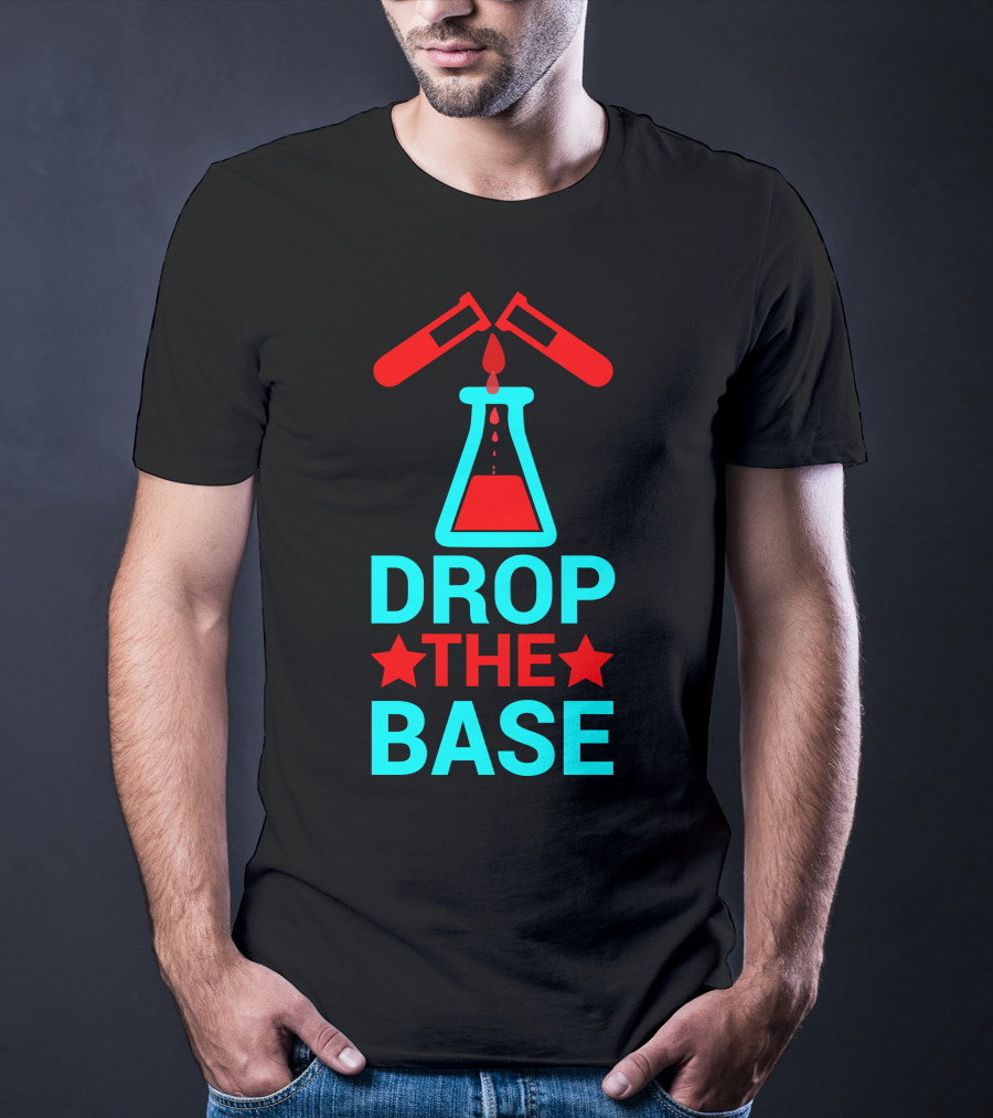 Drop The Base Chemistry Pun With Test Tubes And Beaker T-Shirt