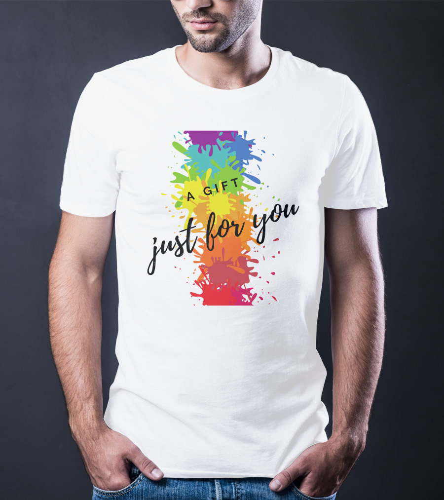 A Gift Just For You Rainbow Paint Splatter T-Shirt