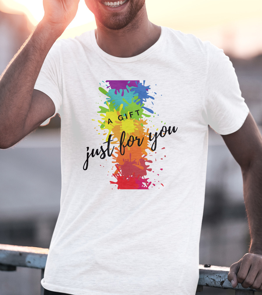 A Gift Just For You Rainbow Paint Splatter T-Shirt