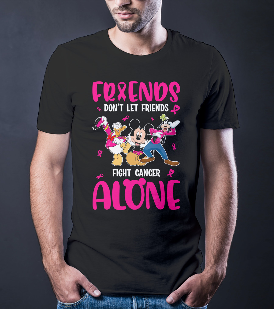 Friends Don't Let Friends Fight Cancer Alone Mickey And Friends T-Shirt