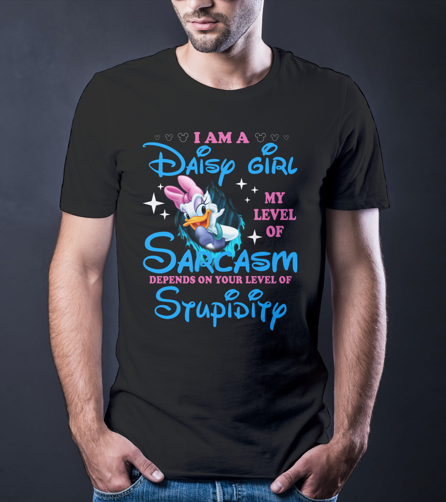 I Am A Daisy Girl My Level Of Sarcasm Depends On Your Level Of Stupidity T-Shirt