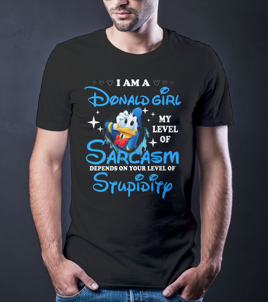 I Am A Donald Girl My Level Of Sarcasm Depends On Your Level Of Stupidity T-Shirt