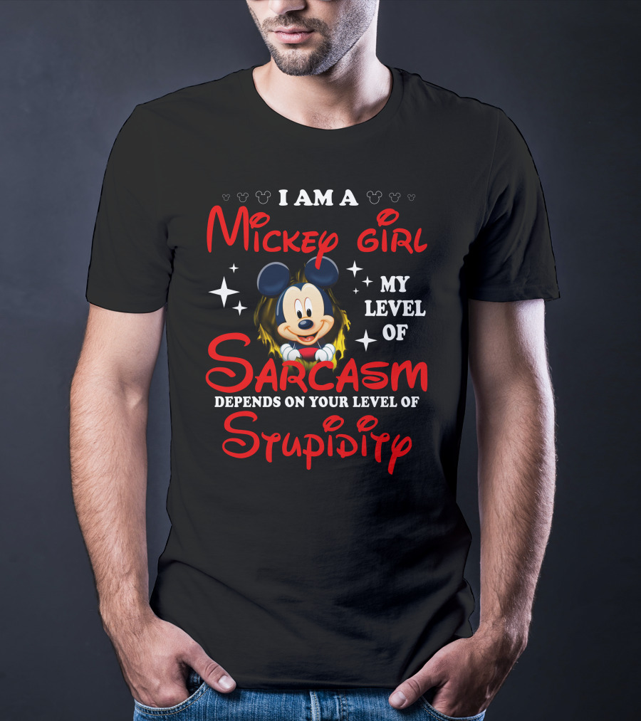 I Am A Mickey Girl My Level Of Sarcasm Depends On Your Level Of Stupidity T-Shirt