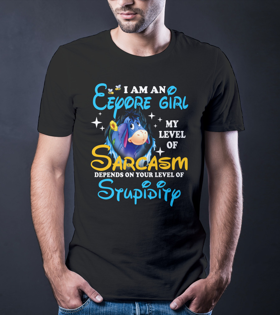 I Am An Eeyore Girl My Level Of Sarcasm Depends On Your Level Of Stupidity T-Shirt