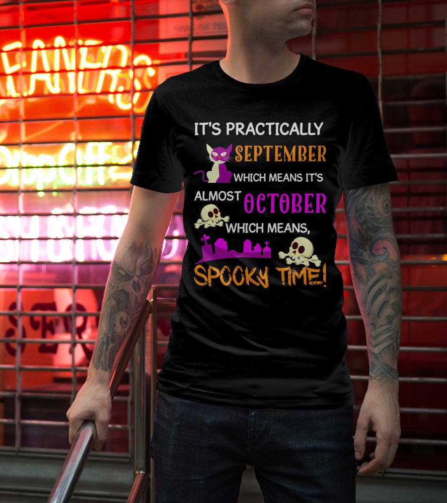 It's Practically September Almost October Spooky Time Halloween 47 T-Shirt