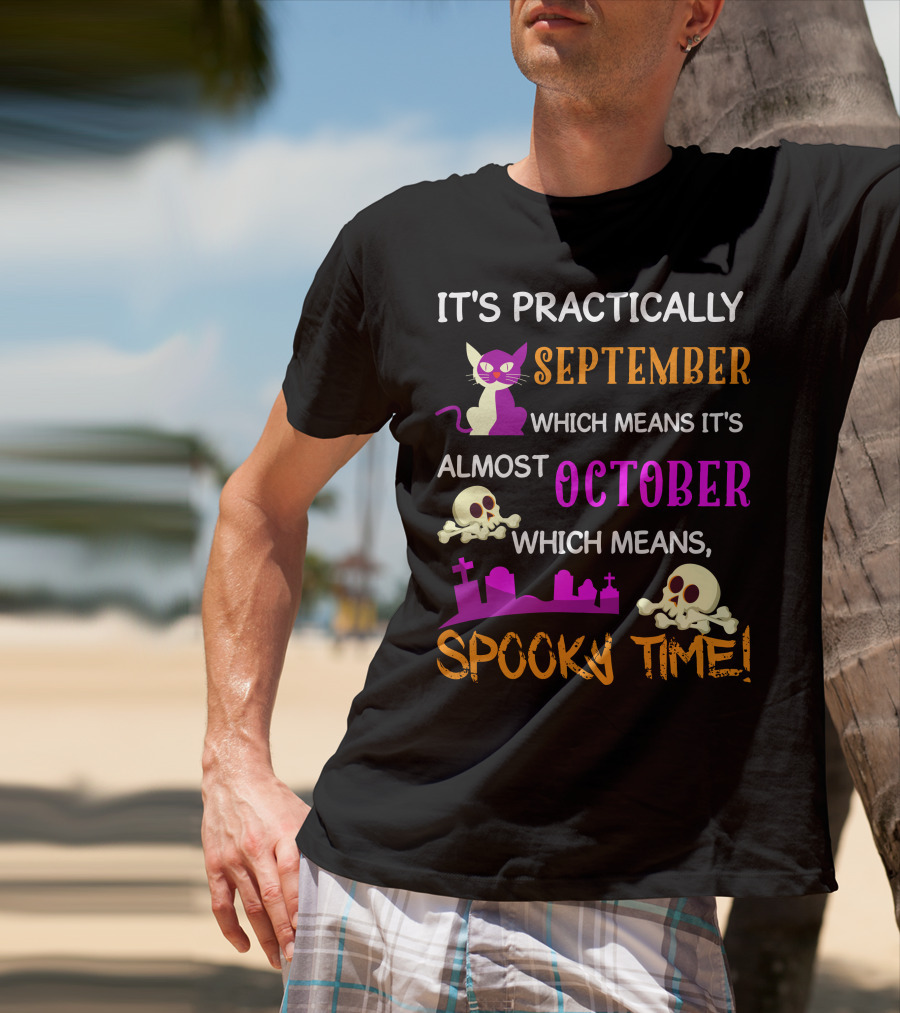 It's Practically September Almost October Spooky Time Halloween 47 T-Shirt