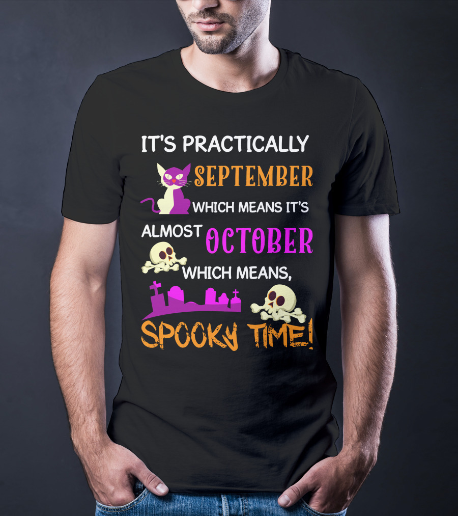 It's Practically September Almost October Spooky Time Halloween 47 T-Shirt