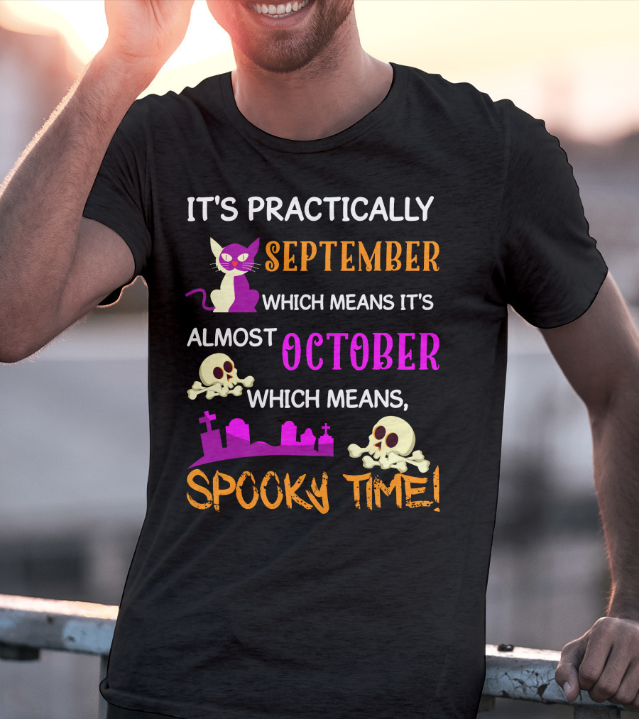 It's Practically September Almost October Spooky Time Halloween 47 T-Shirt