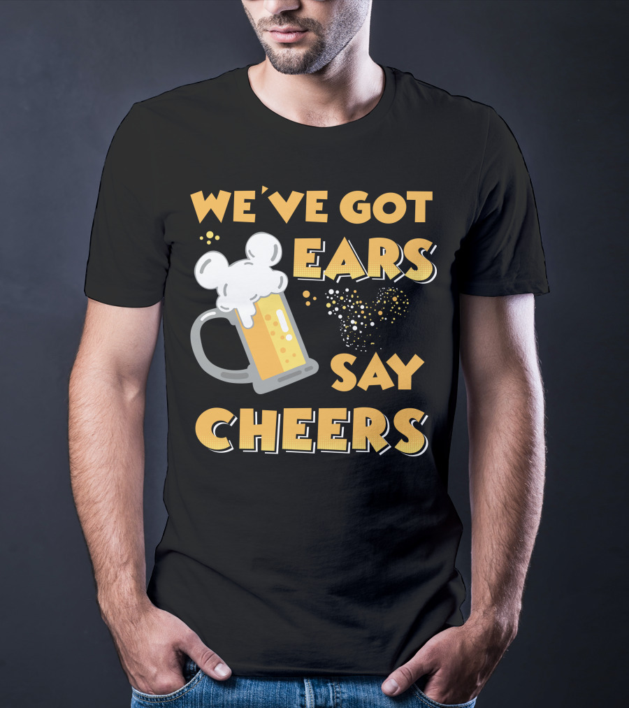 We've Got Ears Say Cheers T-Shirt