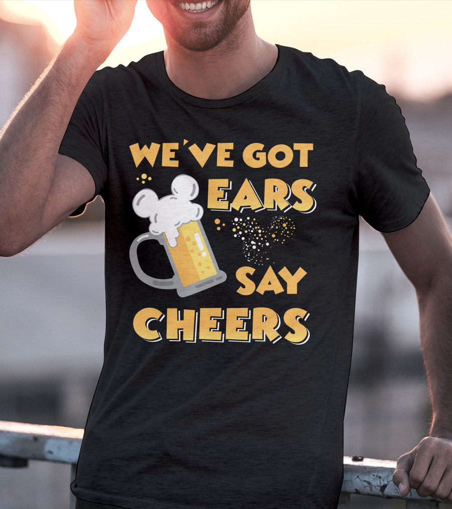 We've Got Ears Say Cheers T-Shirt