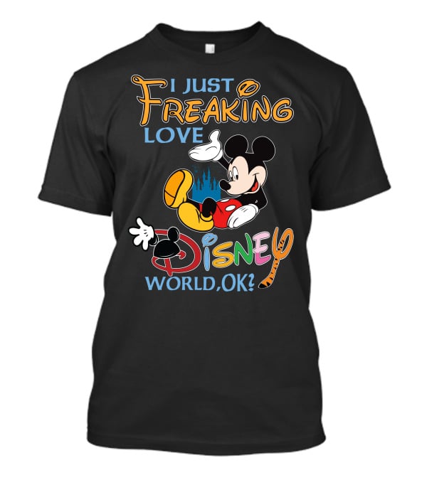 I Just Freaking Love Disney World Ok? T-Shirt