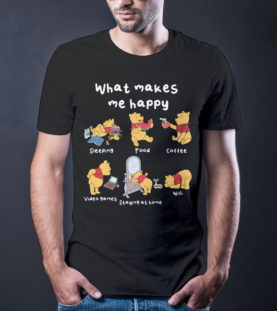 What Makes Me Happy Sleeping Food Coffee Video Games Staying At Home Wifi Pooh T-Shirt