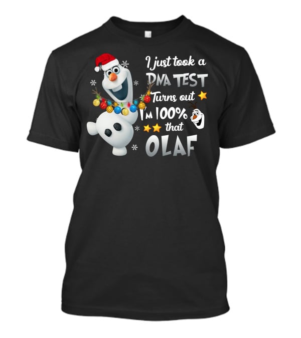 I Just Took A Dna Test Turns Out I'm 100% That Olaf T-Shirt