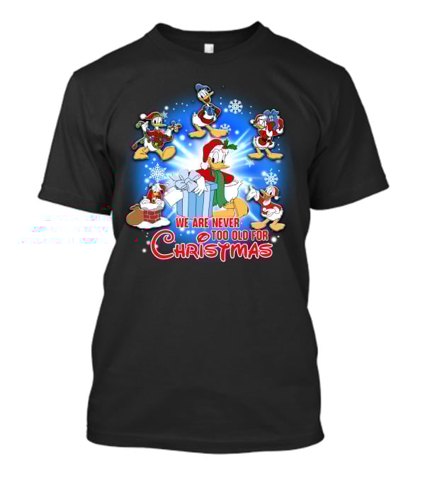 We Are Never Too Old For Christmas Donald Duck Holiday Celebration T-Shirt