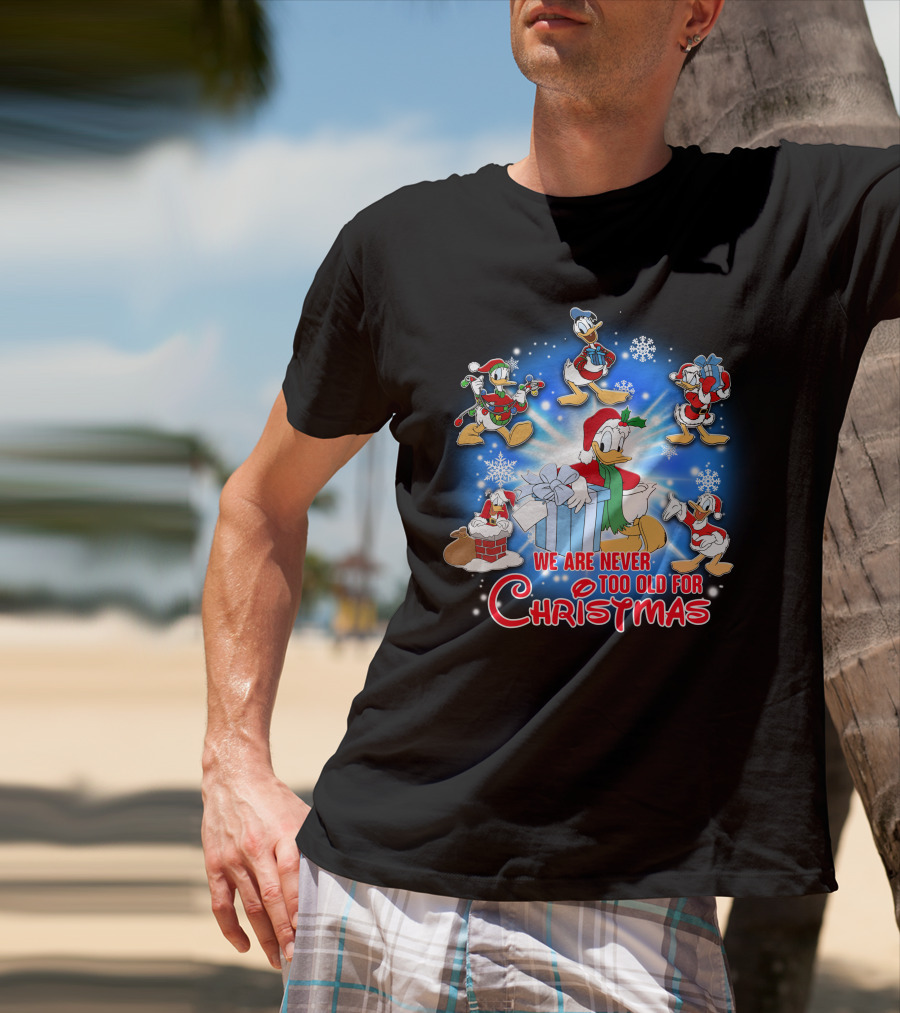We Are Never Too Old For Christmas Donald Duck Holiday Celebration T-Shirt