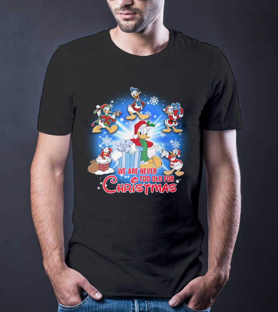 We Are Never Too Old For Christmas Donald Duck Holiday Celebration T-Shirt