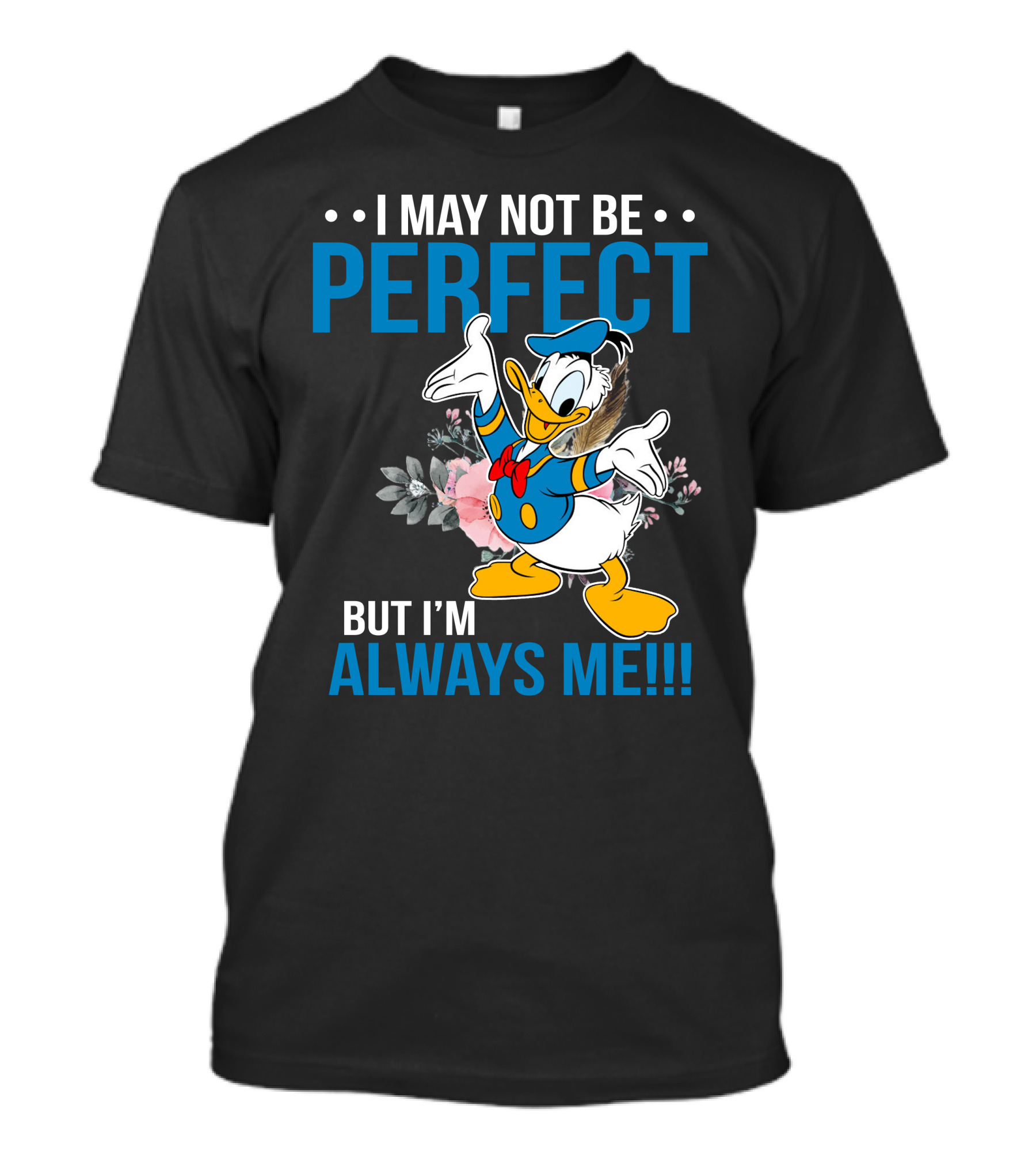 I May Not Be Perfect But I'm Always Me Donald T-Shirt